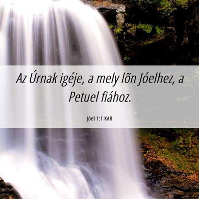 Picture 06 - Jóel 1:1 KAR - Az Úrnak igéje, a mely lõn Jóelhez, a Petuel - Bible Verse Picture