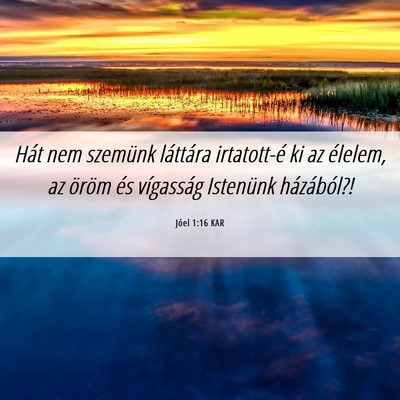 Picture 06 - Jóel 1:16 KAR - Hát nem szemünk láttára irtatott-é ki az - Bible Verse Picture