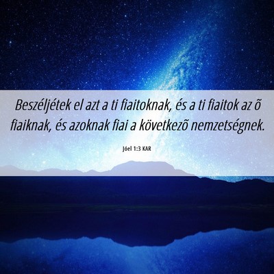 Picture 06 - Jóel 1:3 KAR - Beszéljétek el azt a ti fiaitoknak, és a ti - Bible Verse Picture