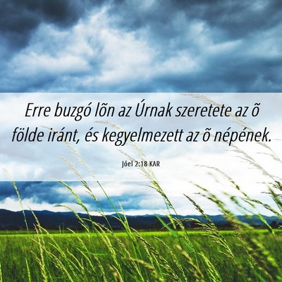 Picture 06 - Jóel 2:18 KAR - Erre buzgó lõn az Úrnak szeretete az õ földe - Bible Verse Picture