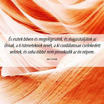 Picture 06 - Jóel 2:26 KAR - És esztek bõven és megelégesztek, és - Bible Verse Picture