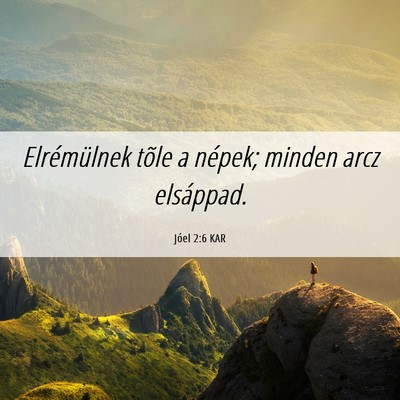 Picture 06 - Jóel 2:6 KAR - Elrémülnek tõle a népek; minden arcz - Bible Verse Picture