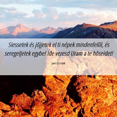 Picture 06 - Jóel 3:11 KAR - Siessetek és jõjjetek el ti népek - Bible Verse Picture