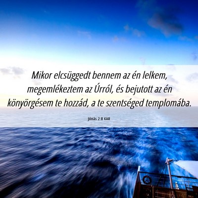 Picture 06 - Jónás 2:8 KAR - Mikor elcsüggedt bennem az én lelkem, - Bible Verse Picture