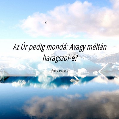 Picture 06 - Jónás 4:4 KAR - Az Úr pedig mondá: Avagy méltán - Bible Verse Picture