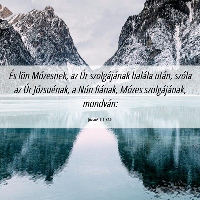 Picture 06 - Józsué 1:1 KAR - És lõn Mózesnek, az Úr szolgájának halála - Bible Verse Picture