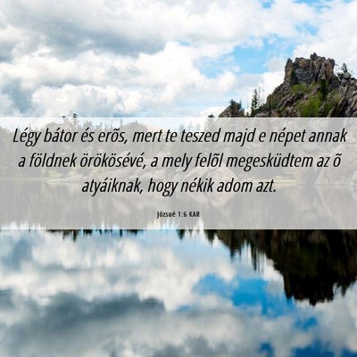 Picture 06 - Józsué 1:6 KAR - Légy bátor és erõs, mert te teszed majd e - Bible Verse Picture