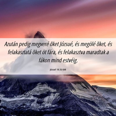 Picture 06 - Józsué 10:26 KAR - Azután pedig megveré õket Józsué, és - Bible Verse Picture