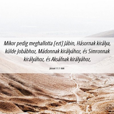 Picture 06 - Józsué 11:1 KAR - Mikor pedig meghallotta [ezt] Jábin, Hásornak - Bible Verse Picture