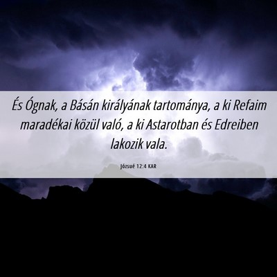 Picture 06 - Józsué 12:4 KAR - És Ógnak, a Básán királyának tartománya, a - Bible Verse Picture