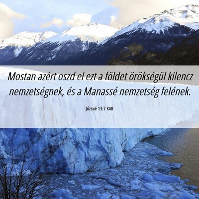 Picture 06 - Józsué 13:7 KAR - Mostan azért oszd el ezt a földet örökségül - Bible Verse Picture