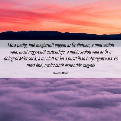 Picture 06 - Józsué 14:10 KAR - Most pedig, ímé megtartott engem az Úr - Bible Verse Picture