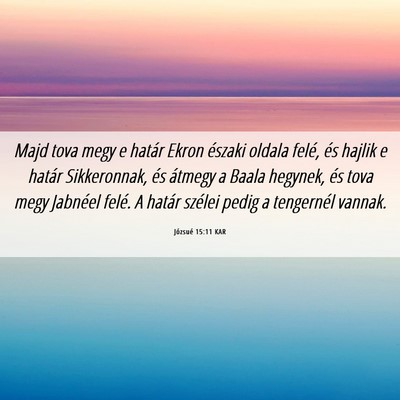 Picture 06 - Józsué 15:11 KAR - Majd tova megy e határ Ekron északi oldala - Bible Verse Picture