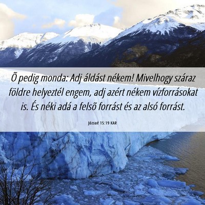 Picture 06 - Józsué 15:19 KAR - Õ pedig monda: Adj áldást nékem! Mivelhogy - Bible Verse Picture