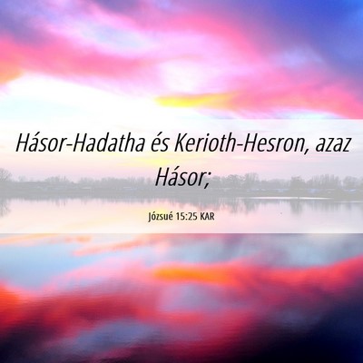 Picture 06 - Józsué 15:25 KAR - Hásor-Hadatha és Kerioth-Hesron, azaz - Bible Verse Picture