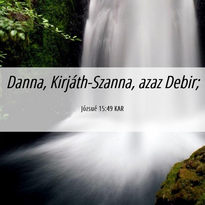 Picture 06 - Józsué 15:49 KAR - Danna, Kirjáth-Szanna, azaz - Bible Verse Picture