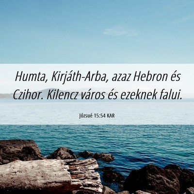 Picture 06 - Józsué 15:54 KAR - Humta, Kirjáth-Arba, azaz Hebron és Czihor. - Bible Verse Picture