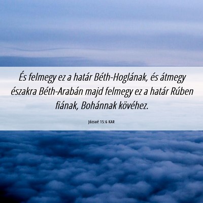 Picture 06 - Józsué 15:6 KAR - És felmegy ez a határ Béth-Hoglának, és - Bible Verse Picture