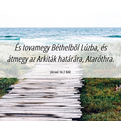Picture 06 - Józsué 16:2 KAR - És tovamegy Béthelbõl Lúzba, és átmegy az - Bible Verse Picture