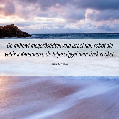Picture 06 - Józsué 17:13 KAR - De mihelyt megerõsödtek vala Izráel fiai, - Bible Verse Picture