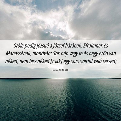 Picture 06 - Józsué 17:17 KAR - Szóla pedig Józsué a József házának, - Bible Verse Picture