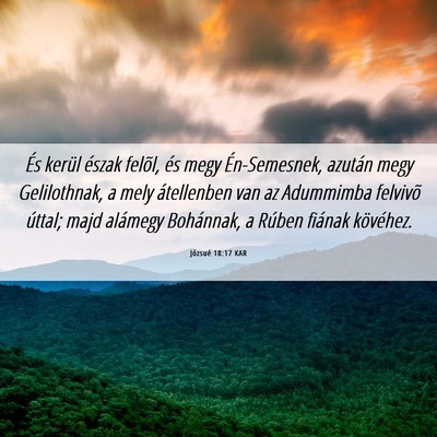 Picture 06 - Józsué 18:17 KAR - És kerül észak felõl, és megy Én-Semesnek, - Bible Verse Picture