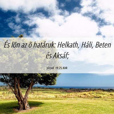 Picture 06 - Józsué 19:25 KAR - És lõn az õ határuk: Helkath, Háli, Beten - Bible Verse Picture