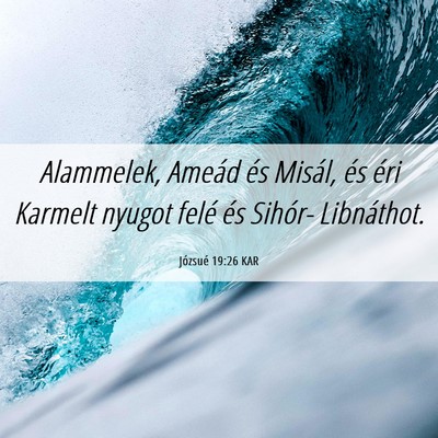 Picture 06 - Józsué 19:26 KAR - Alammelek, Ameád és Misál, és éri Karmelt - Bible Verse Picture