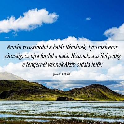 Picture 06 - Józsué 19:29 KAR - Azután visszafordul a határ Rámának, Tyrusnak - Bible Verse Picture