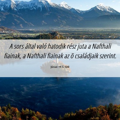 Picture 06 - Józsué 19:32 KAR - A sors által való hatodik rész juta a Nafthali - Bible Verse Picture