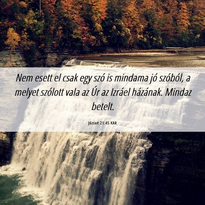 Picture 06 - Józsué 21:45 KAR - Nem esett el csak egy szó is mindama jó - Bible Verse Picture