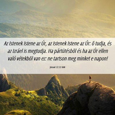 Picture 06 - Józsué 22:22 KAR - Az Istenek Istene az Úr, az Istenek Istene az - Bible Verse Picture
