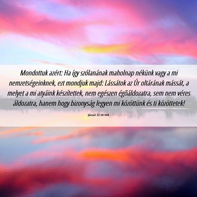 Picture 06 - Józsué 22:28 KAR - Mondottuk azért: Ha így szólanának maholnap - Bible Verse Picture