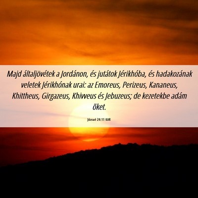 Picture 06 - Józsué 24:11 KAR - Majd általjövétek a Jordánon, és jutátok - Bible Verse Picture