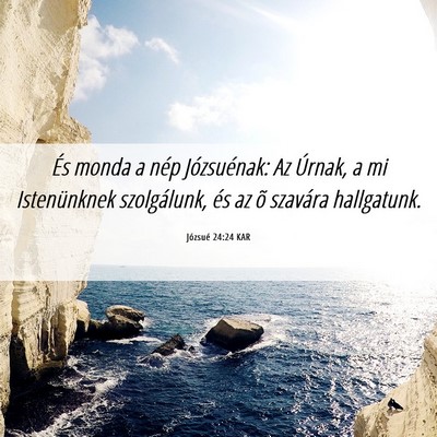 Picture 06 - Józsué 24:24 KAR - És monda a nép Józsuénak: Az Úrnak, a mi - Bible Verse Picture
