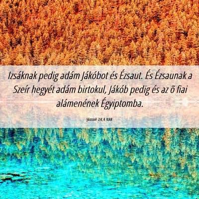 Picture 06 - Józsué 24:4 KAR - Izsáknak pedig adám Jákóbot és Ézsaut. És - Bible Verse Picture