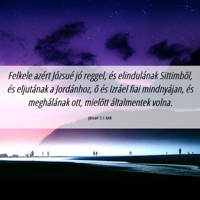 Picture 06 - Józsué 3:1 KAR - Felkele azért Józsué jó reggel, és - Bible Verse Picture