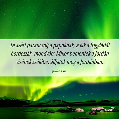 Picture 06 - Józsué 3:8 KAR - Te azért parancsolj a papoknak, a kik a - Bible Verse Picture