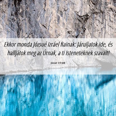 Picture 06 - Józsué 3:9 KAR - Ekkor monda Józsué Izráel fiainak: Járuljatok - Bible Verse Picture
