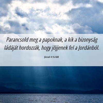 Picture 06 - Józsué 4:16 KAR - Parancsold meg a papoknak, a kik a bizonyság - Bible Verse Picture