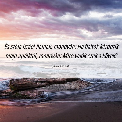Picture 06 - Józsué 4:21 KAR - És szóla Izráel fiainak, mondván: Ha fiaitok - Bible Verse Picture