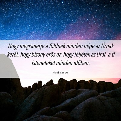 Picture 06 - Józsué 4:24 KAR - Hogy megismerje a földnek minden népe az Úrnak - Bible Verse Picture