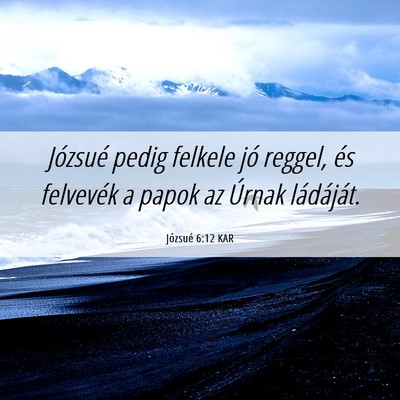 Picture 06 - Józsué 6:12 KAR - Józsué pedig felkele jó reggel, és felvevék - Bible Verse Picture