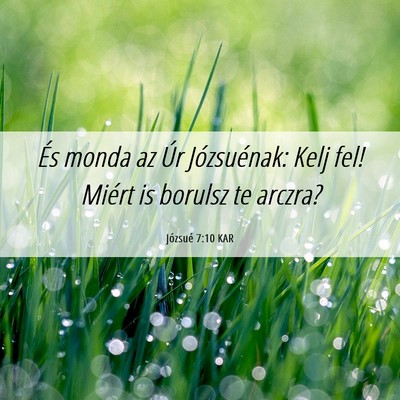 Picture 06 - Józsué 7:10 KAR - És monda az Úr Józsuénak: Kelj fel! Miért is - Bible Verse Picture