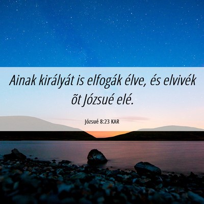 Picture 06 - Józsué 8:23 KAR - Ainak királyát is elfogák élve, és elvivék - Bible Verse Picture