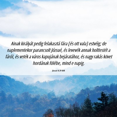 Picture 06 - Józsué 8:29 KAR - Ainak királyát pedig felakasztá fára [és ott - Bible Verse Picture