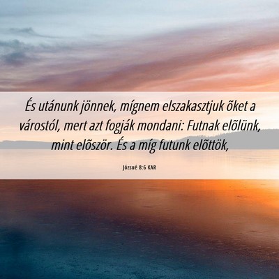 Picture 06 - Józsué 8:6 KAR - És utánunk jönnek, mígnem elszakasztjuk õket - Bible Verse Picture