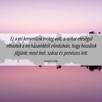 Picture 06 - Józsué 9:12 KAR - Ez a mi kenyerünk meleg volt, a mikor eleségül - Bible Verse Picture