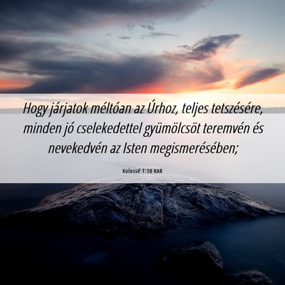 Picture 06 - Kolossé 1:10 KAR - Hogy járjatok méltóan az Úrhoz, teljes - Bible Verse Picture