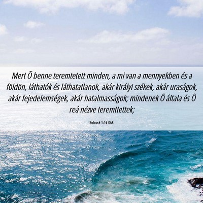 Picture 06 - Kolossé 1:16 KAR - Mert Õ benne teremtetett minden, a mi van a - Bible Verse Picture